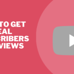 How to Get Real Subscribers and Views